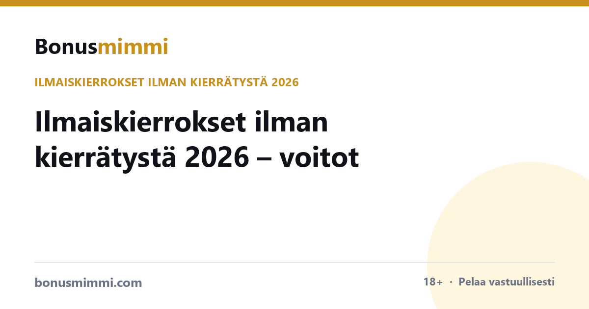 Ilmaiskierrokset ilman kierrätystä 2026 – voitot heti nostettavissa